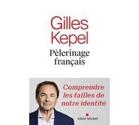 Pélerinage français Comprendre les failles de notre identité - Gilles Kepel - Albin Michel - broché - Essai