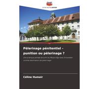 Pèlerinage pénitentiel - punition ou pèlerinage ?: Une pratique pénale de la fin du Moyen Âge avec Einsiedeln comme destination de pèlerinage