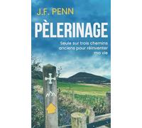 Pèlerinage: Seule sur trois chemins anciens pour réinventer ma vie
