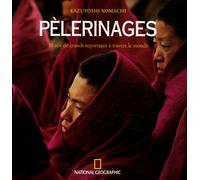 Pèlerinages: 30 Ans de grands reportages à travers le monde