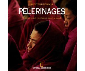 Pèlerinages: 30 Ans de grands reportages à travers le monde