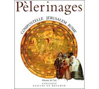 Pèlerinages: Compostelle, Jérusalem, Rome