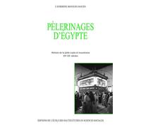 Pèlerinages d'Égypte - Histoire de la piété copte et musulma Histoire de la piété copte et musulmane, XVème-XXème siècles - Catherine Mayeur-Jaouen - Ecole Des Hautes Etudes En Sciences Sociales - bro