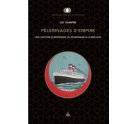 Pèlerinages D'empire - Une Histoire Européenne Du Pèlerinage À La Mecque