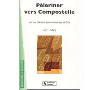 Pèleriner vers Compostelle sur un chemin pas comme les autres Dutey G (Auteur)