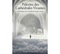 Pèlerins des Cathédrales Vivantes: Chroniques d'un monde qui respire encore