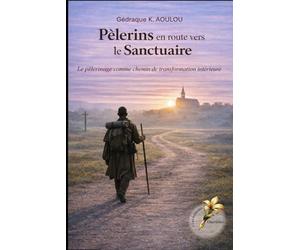 Pèlerins en route vers le sanctuaire: Le pèlerinage comme un chemin de transformation intérieure