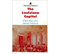 Pelican Guide To The Louisiana Capitol,