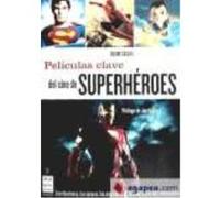 Películas Clave Del Cine De Superhéroes. Los Directores, Los Protagonistas, Los Argumentos Y Las Anécdotas Más Interesantes - Quim Casas Quim Casas (Auteur)