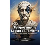 Peligrosamente Seguro de Ti Mismo: La Confianza que Nada Puede Sacudir.