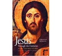 Pelikan, J: Jesus Through The Centuries