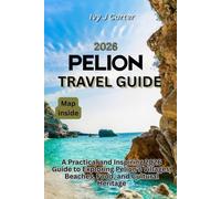 PELION TRAVEL GUIDE 2026: A Practical and Inspiring 2026 Guide to Exploring Pelion’s Villages, Beaches, Food, and Cultural Heritage
