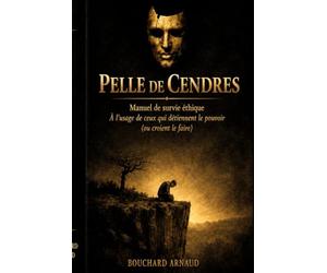 Pelle de cendres: Manuel de survie éthique - À l’usage de ceux qui détiennent le pouvoir (ou croient le faire)