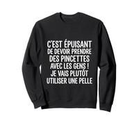 Pelle Humour Texte Drôle Prendre des Pincettes Aves Les Gens Sweatshirt