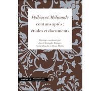 « Pelléas et Mélisande » cent ans après : études et documents