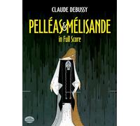 CLAUDE DEBUSSY PELLEAS AND MELISANDE IN FULL SCORE - OPERA