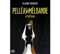 CLAUDE DEBUSSY PELLEAS AND MELISANDE IN FULL SCORE - OPERA