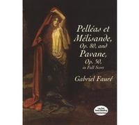 Pelleas Et Melisande, Op. 80, and Pavane, Op. 50, in Full Score Gabriel Faure (Auteur)