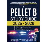 PELLET B Study Guide 2025-2026: A Comprehensive exam Manuel for the California POST Entry-Level Law Enforcement Test Battery, with 3 Full-Length Practice Tests and Answer Explanations