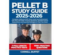 PELLET B Study Guide 2025-2026: Complete California POST Entry-Level Law Enforcement Test Prep with 1000+ Practice Questions, Detailed Answer Explanations and Essential Strategies to Pass Your Exam