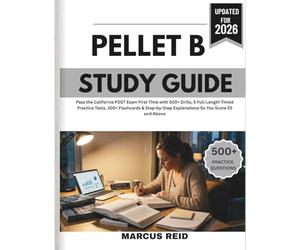 PELLET B Study Guide 2026: Pass the California POST Exam First Time with 500+ Drills, 5 Full-Length Timed Practice Tests, 300+ Flashcards & Step-by-Step Explanations So You Score 55 and Above