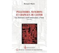 Pelleteries, Manchons Et Chapeaux De Castor - Les Fourrures Nord-Américanes À Paris, 1500-1632