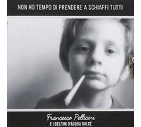 Pellicini Francesco - Non Ho Tempo Di Prendere a Schiaffi Tutti [Import]