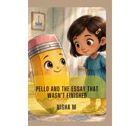Pello and the Essay That Wasn't Finished: A Curious Pencil, a Mysterious Message, and a Story Waiting to Be Told