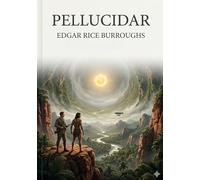 Pellucidar: by Edgar Rice Burroughs