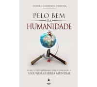 Pelo Bem da Humanidade: como o totalitarismo levou o mundo à Segunda Guerra Mundial