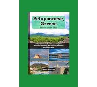 Peloponnese, Greece Travel Guide 2025: Peloponnese for Families and Couples: Romantic Getaways, Kid-Friendly Activities, and Luxury Stays