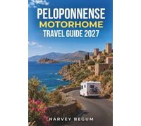 PELOPONNESE MOTORHOME TRAVEL GUIDE 2027: Mani Peninsula, Monemvasia, Nafplio, Ancient Olympia, Campervan Routes and Itineraries