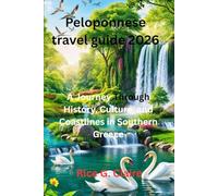 Peloponnese travel guide 2026: A Journey Through History, Culture, and Coastlines in Southern Greece