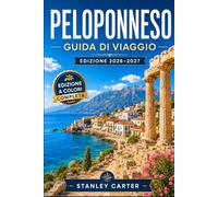 Peloponneso Guida di viaggio 2026-2027: Costruisci un itinerario tra Nafplio, Monemvasia, Mystras e Olympia con consigli di guida, siti antichi, spiagge, villaggi e gastronomia