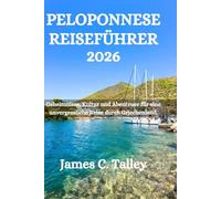 PELOPONNESS REISEFÜHRER 2026: Geheimnisse, Kultur und Abenteuer für eine unvergessliche Reise durch Griechenland.