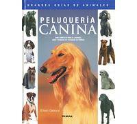 Peluqueria canina/ Canine Hairdressing: Guia completa para el cuidado, aseo y peinado de 170 razas de perros/ Complete Guide for Care, Grooming and Hairdressing of 170 Dogs Breeds