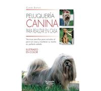 Peluquería canina para realizar en casa: Técnicas sencillas para acicalar al perro en casa y mantener su manto en perfecto estado