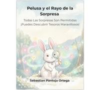 Pelusa y el Rayo de la Sorpresa: Cuento interactivo sobre la capacidad de asombro y lo inesperado: Un libro para fomentar la curiosidad en niños de primera infancia de 3 a 7 años