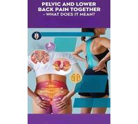 Pelvic And Lower Back Pain Together - What Does It Mean?: Pelvic And Lower Back Pain Can Occur Together For Many Reasons. Treatment May Involve Medications, Physical Therapy, And Lifestyle Changes.