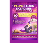 Pelvic Floor exercises for women over 50: A step-by-step illustrated home training plan to strengthen core stability, improve bladder control, ... & mobility in just 1] minutes a day