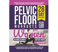 Pelvic Floor Workouts for Women: The Complete Workout Book with 28-Day Program with 200+ Photos & Video Tutorials to Strengthen Core, Improve Bladder Control & Boost Intimacy. For Beginners & Seniors