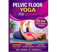Pelvic Floor YOGA for Women: The Complete Illustrated Guide to Pelvic Floor Strength, Better Bladder Control, and Core Stability-Featuring Gentle Yoga Exercises and a Proven 28-Day Training Plan.