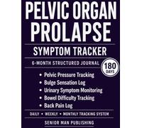 Pelvic Organ Prolapse 6-Month Journal: Structured Daily Tracking for Pelvic Pressure, Bulge Sensation, Urinary Symptoms, Bowel Difficulty, and Back Pain - Includes Weekly and Monthly Reviews