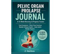 Pelvic Organ Prolapse Journal: A 12-Week Recovery & Progress Tracker: Daily Symptom Log, Pelvic Floor Exercises, Bladder & Bowel Health