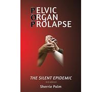 Pelvic Organ Prolapse: The Silent Epidemic