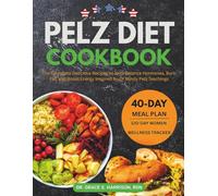 Pelz Diet Cookbook: The Complete Delicious Recipes to Help Balance Hormones, Burn Fat, and Boost Energy Inspired by Dr Mindy Pelz Teachings