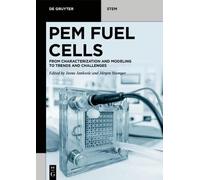 Pem Fuel Cells: From Characterization And Modeling To Trends And Challenges (De Gruyter Stem)