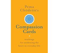 Pema Chödrön's Compassion Cards: Teachings for Awakening the Heart in Everyday Life