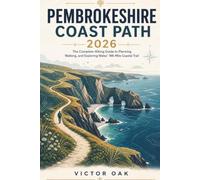 PEMBROKESHIRE COAST PATH 2026: The Complete Hiking Guide to Planning, Walking, and Exploring Wales’ 186-Mile Coastal Trail