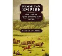 Pemmican Empire: Food, Trade, and the Last Bison Hunts in the North American Plains, 1780e1882 (Studies in Environment and History) - [Version Originale] Inconnu (Auteur)